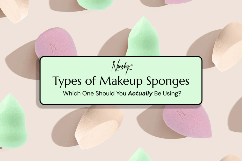 Types of Makeup Sponges: Which One Should You Actually Be Using?